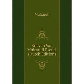 

Книга Brieven Van Multatuli Pseud. (Dutch Edition)