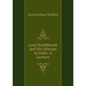 

Книга Lord Northbrook and His Mission in India: A Lecture
