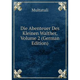 

Книга Die Abenteuer Des Kleinen Walther, Volume 2 (German Edition)