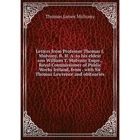 

Книга Letters from Professor Thomas J Mulvany, R H A to his eldest son William T Mulvany Esqre, Royal Commissioner of Public Works Ireland, from wit