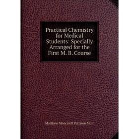 

Книга Practical Chemistry for Medical Students: Specially Arranged for the First M. B. Course