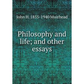 

Книга Philosophy and life; and other essays