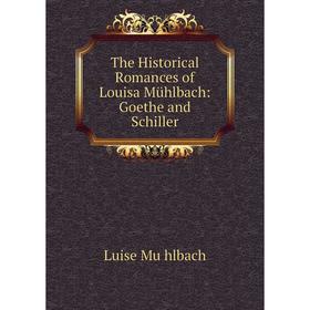 

Книга The Historical Romances of Louisa Mühlbach: Goethe and Schiller