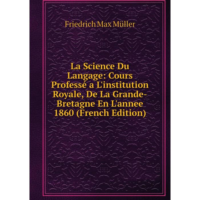 фото Книга la science du langage: cours professé a l'institution royale, de la grande-bretagne en l'annee 1860 nobel press