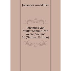 

Книга Johannes Von Müller Sämmtliche Werke, Volume 20