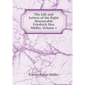 

Книга The Life and Letters of the Right Honourable Friedrich Max Müller, Volume 1