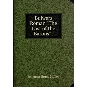 

Книга Bulwers Roman The Last of the Barons