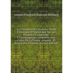 

Книга Les Finances De L'autriche: Étude Historique Et Statistique Sur Les Finances D L'autriche-Cisleithanienne Comparées Avec Celles De La France: D'