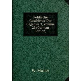 

Книга Politische Geschichte Der Gegenwart, Volume 29 (German Edition)
