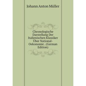

Книга Chronologische Darstellung Der Italienischen Klassiker Über National-Oekonomie. (German Edition)