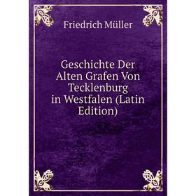 

Книга Geschichte Der Alten Grafen Von Tecklenburg in Westfalen (Latin Edition)