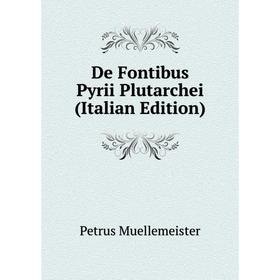 

Книга De Fontibus Pyrii Plutarchei (Italian Edition)