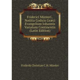 

Книга Friderici Münteri. Notitia Codicis Græci Evangelium Johannis Variatum Continentis (Latin Edition)