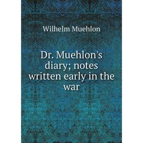 

Книга Dr. Muehlon's diary; notes written early in the war