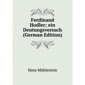 

Книга Ferdinand Hodler; ein Deutungsversuch (German Edition)