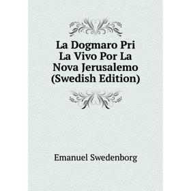 

Книга La Dogmaro Pri La Vivo Por La Nova Jerusalemo (Swedish Edition)