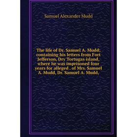 

Книга The life of Dr. Samuel A. Mudd; containing his letters from Fort Jefferson, Dry Tortugas island, where he was imprisoned four years for alleged.