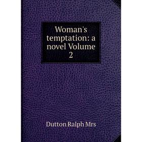 

Книга Woman's temptation: a novel Volume 2