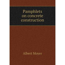 

Книга Pamphlets on concrete construction