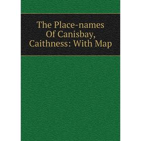 

Книга The Place-names Of Canisbay, Caithness: With Map