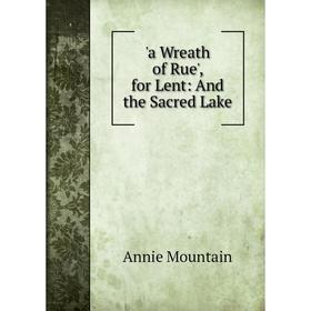 

Книга A Wreath of Rue', for Lent: And the Sacred Lake