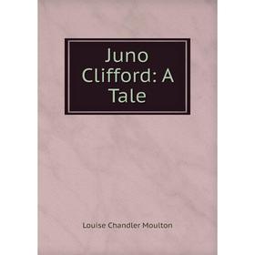 

Книга Juno Clifford: A Tale