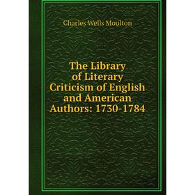 

Книга The Library of Literary Criticism of English and American Authors: 1730-1784