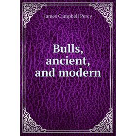 

Книга Bulls, ancient, and modern