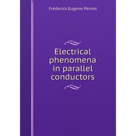 

Книга Electrical phenomena in parallel conductors