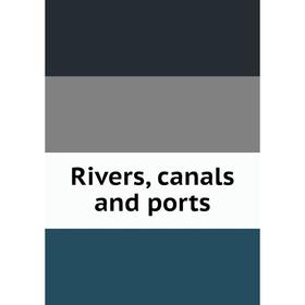 

Книга Rivers, canals and ports