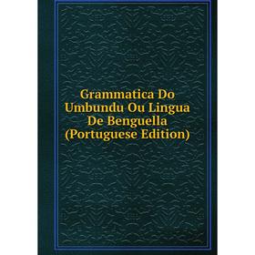 

Книга Grammatica Do Umbundu Ou Lingua De Benguella (Portuguese Edition)