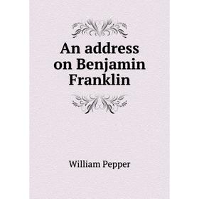 

Книга An address on Benjamin Franklin