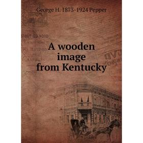 

Книга A wooden image from Kentucky
