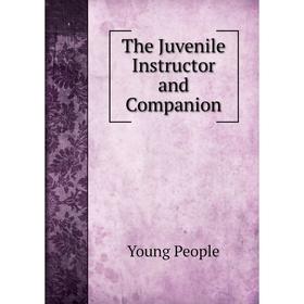 

Книга The Juvenile Instructor and Companion
