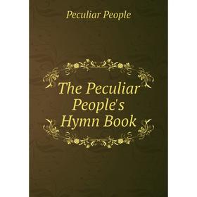 

Книга The Peculiar People's Hymn Book