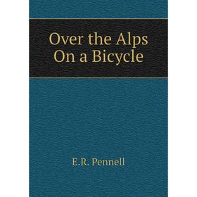 

Книга Over the Alps On a Bicycle