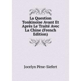 

Книга La Question Tonkinoise Avant Et Après Le Traité Avec La Chine