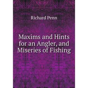

Книга Maxims and Hints for an Angler, and Miseries of Fishing