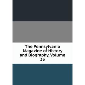 

Книга The Pennsylvania Magazine of History and Biography, Volume 33