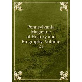

Книга Pennsylvania Magazine of History and Biography, Volume 21