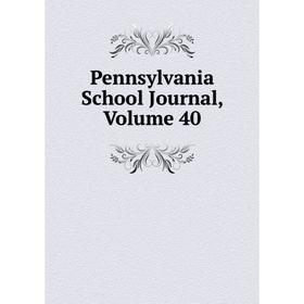 

Книга Pennsylvania School Journal, Volume 40