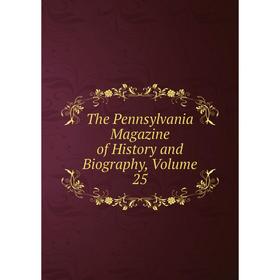 

Книга The Pennsylvania Magazine of History and Biography, Volume 25