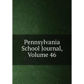 

Книга Pennsylvania School Journal, Volume 46