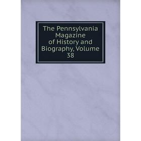 

Книга The Pennsylvania Magazine of History and Biography, Volume 38