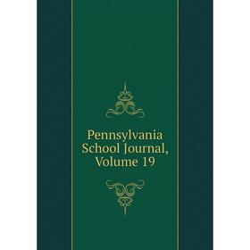 

Книга Pennsylvania School Journal, Volume 19