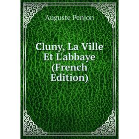 

Книга Cluny, La Ville Et L'abbaye (French Edition)