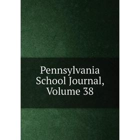 

Книга Pennsylvania School Journal, Volume 38