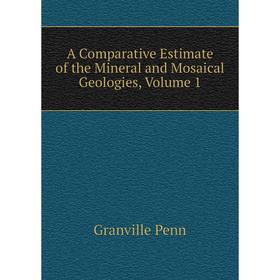 

Книга A Comparative Estimate of the Mineral and Mosaical Geologies, Volume 1