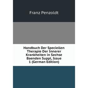 

Книга Handbuch Der Speciellen Therapie Der Innerer Krankheiten in Sechse Baenden Suppl, Issue 1 (German Edition)