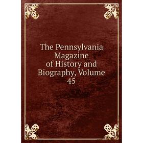 

Книга The Pennsylvania Magazine of History and Biography, Volume 45
